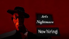 Art's Nightmare(NOW HIRING)