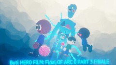 Buti HERO FILM final OF ARC 6: PART 3 FINALE