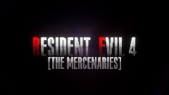 RESIDENT EVIL 4 [THE MERCENARIES]