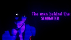 The Man Behind The Slaughter               (a Fnaf RPG)v1
