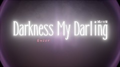 DARKNESS MY DARLING