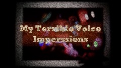 My Terrible Voice Imperssion