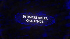 Ultimate Killer Challenge (REWORK)