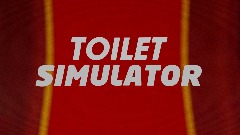 *TOILET* *SIMULATOR*