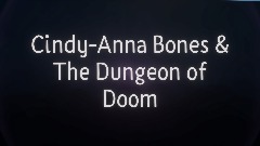 Cindy-Anna Bones & The Dungeon of Doom