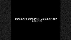 ENCOUNTER EMERGENCY ANNOUNCEMENT