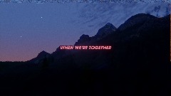 WHEN WE'RE TOGETHER
