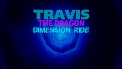 Travis the Dragon Dimension Ride Demo REVAMPED (OG CONCEPT)