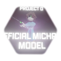PROJECT 0 // OFFICIAL MICHAEL MODEL
