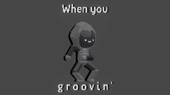 When you groovin'