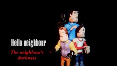 Hello neighbour the neighbor's darkness WIP (PS5 & PS4)