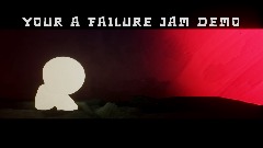 You're a failure JAM DEMO