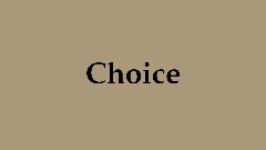 Choice.