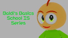 Baldi's Basics School IS Series
