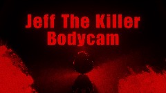 Jeff The Killer Bodycam
