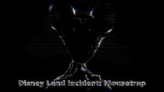 Disney Land Incident: Mousetrap