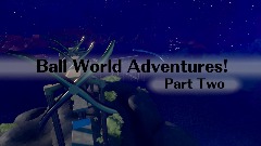 Ball World Adventures! Part Two