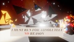 I MUST RUN FOR ABSOLUTELY NO REASON