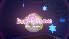 LittleBigPlanet in Dreams [ Ver.3.0 ] WIP