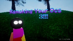 Remaking Your Ocs 3 (Full)