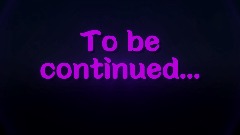 To Be Continued Screen