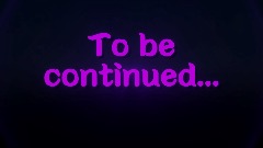 To Be Continued Screen