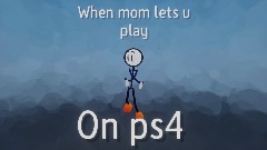 When mom lets u play on ps4 (meme)