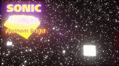 SONIC Prodigies Anthem Saga (W.I.P)