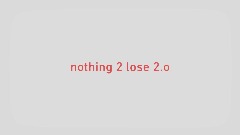 nothing 2 lose 2.o (audio visual)