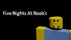 Five Nights At Noob's WIP