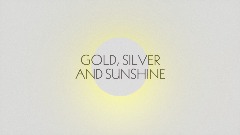 Gold, Silver and Sunshine