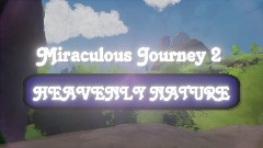 Miraculous Journey 2                            HEAVENLY NATURE