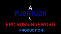 FUDRTUDR & EPICROSSINGSWORD Productions