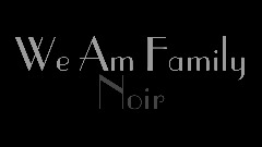 We Am Family: Noir