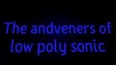 The andveners of low poly sonic