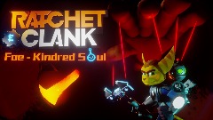 Ratchet and Clank: Foe - Kindred Soul