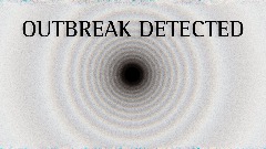 ..OUTBREAK DETECTED.. (CANCELLED)