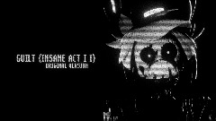 GUILT (INSANE ACT I I) ORIGINAL VERSION [13+]