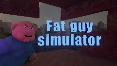 *Fat guy<term> Simulator!*