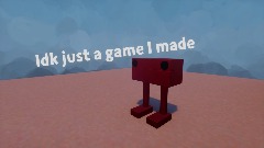 Idk just a game I made