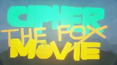 do u guys want a sneak peek for the Cipher The Fox Movie