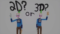 2D or 3D?