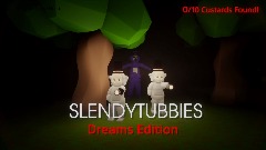 SlendyTubbies Dreams Edition (version 1.06)
