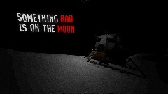 SOMETHING BAD IS ON THE MOON