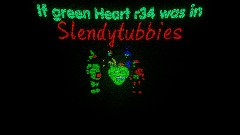 If green Heart r34 was in slendytubbies