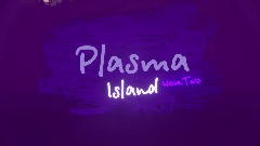 Plasma Island (Wave 2)