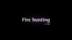 Fire Hunting [v 1.0]