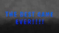 THE BEST GAME EVER!!!!