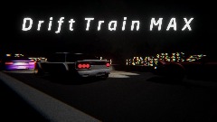 Drift Train MAX [WIP]