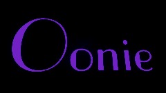 Oonie...